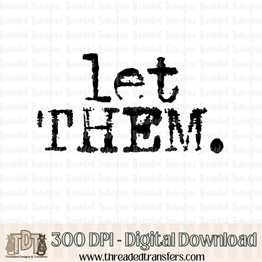 Let Them Typography Digital Design Download (PNG Format - no product shipped)