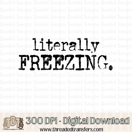 Literally Freezing Typography Digital Design Download (PNG Format - no product shipped)