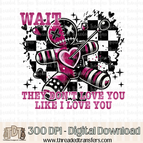 Wait They Don't Love You Doll Digital Design Download (PNG Format - no product shipped)