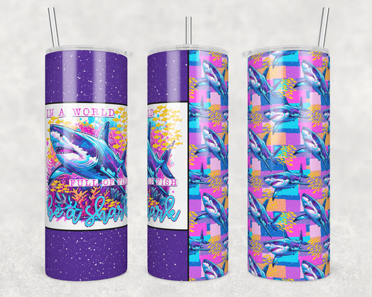 Be a Shark (matches shirt) Sublimation Transfer Tumbler Wrap 20oz (read description)