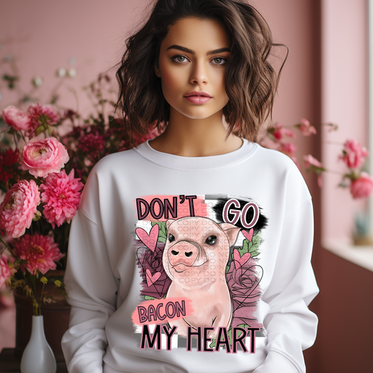 Don't Go Bacon My Heart DTF & Sublimation Transfer