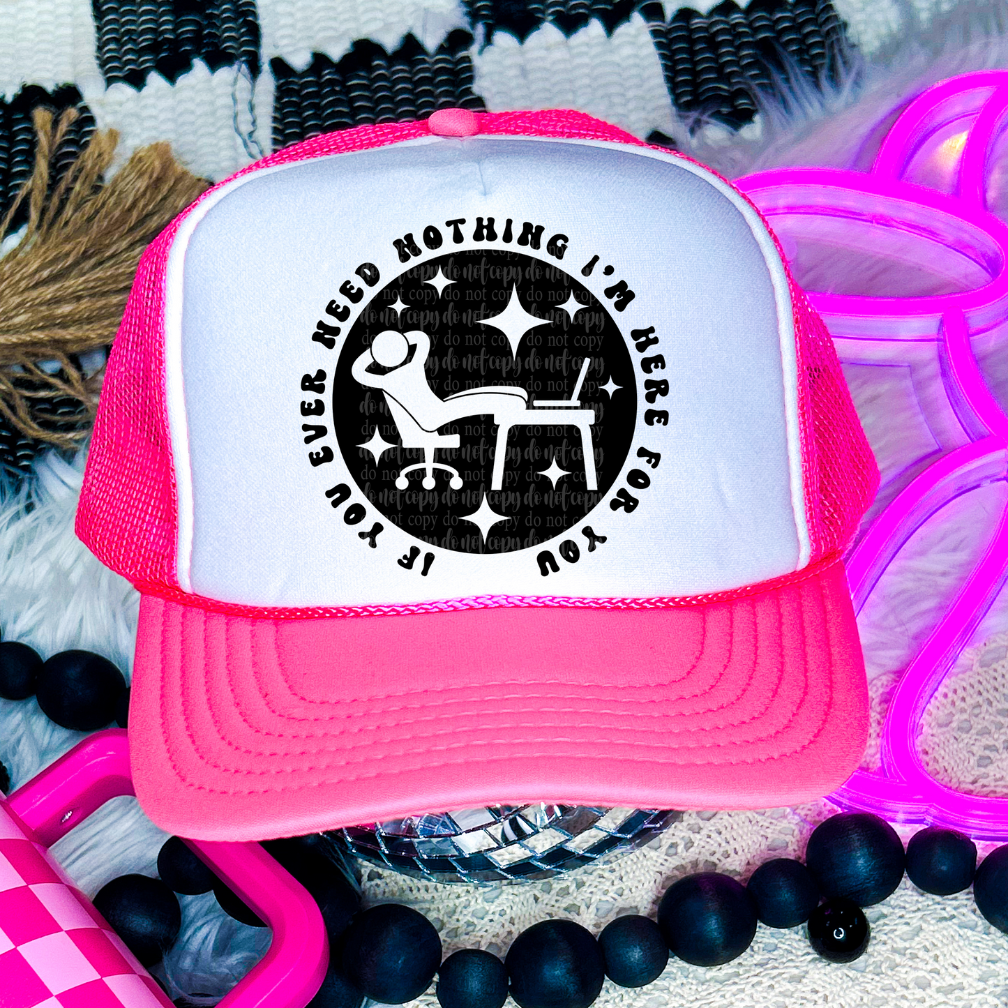 If You Ever Need Nothing Hat (matches shirt) DTF & Sublimation Transfer