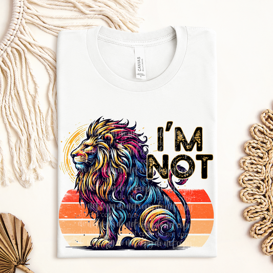 I'm Not Lion **EXCLUSIVE** Witty Animals DTF & Sublimation Transfer