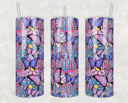 Tired as a Mother (matches shirt) Sublimation Transfer Tumbler Wrap 20oz (read description)