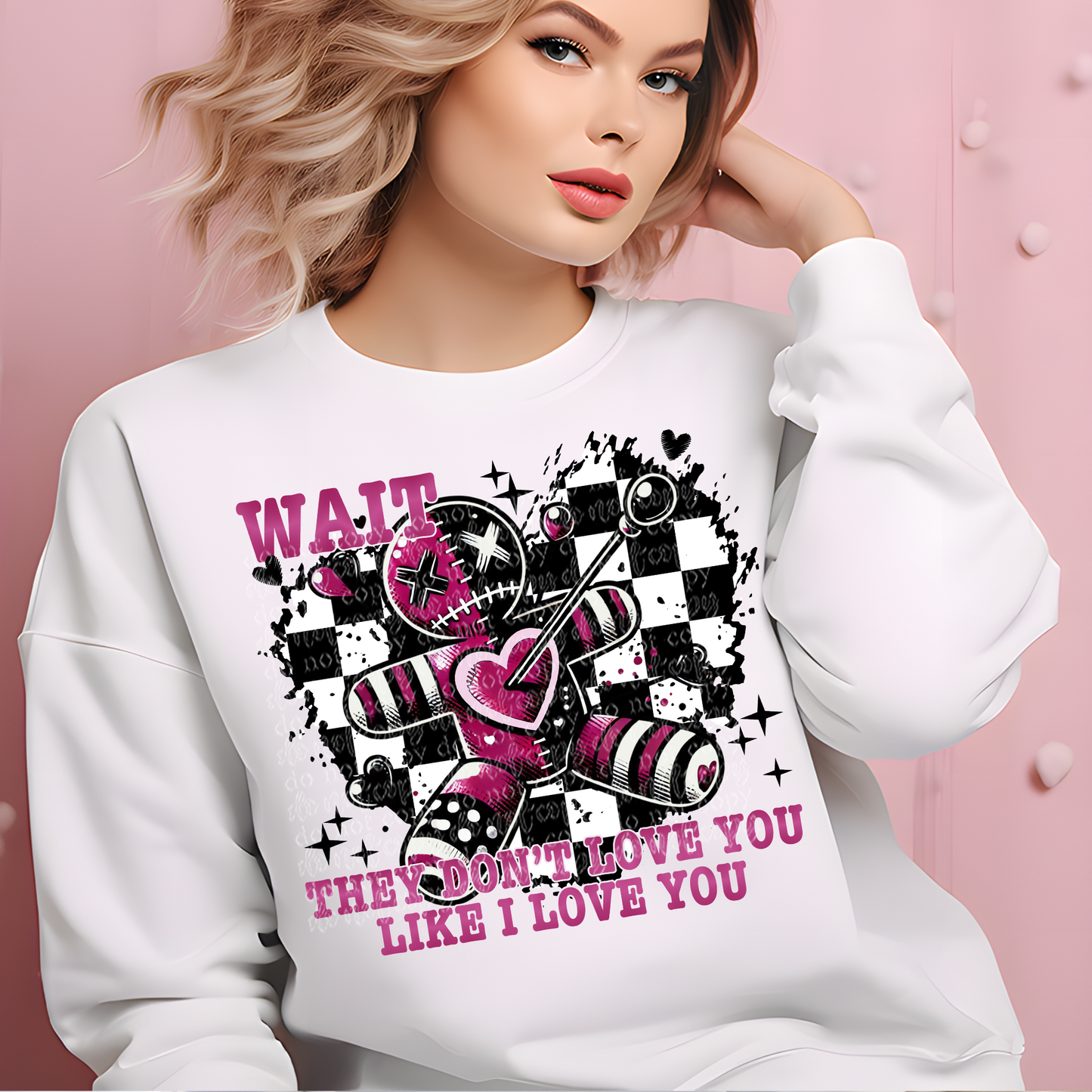 Wait They Don't Love You Doll DTF & Sublimation Transfer